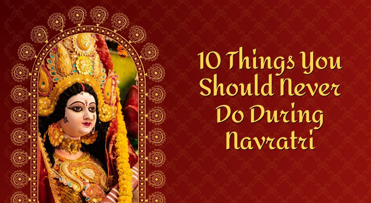 10 Things You Should Never Do During Navratri 2 10 Things You Should Never Do During Navratri