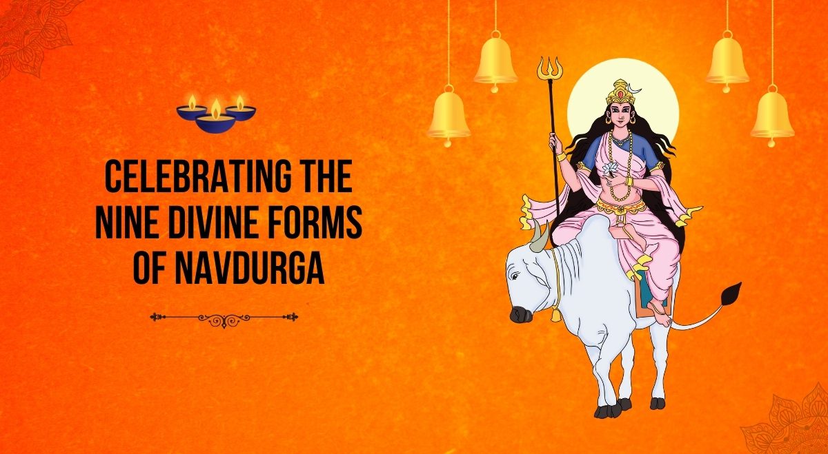 Navratri: Celebrating the Nine Divine Forms of Navdurga 1 Celebrating the Nine Divine Forms of Navdurga